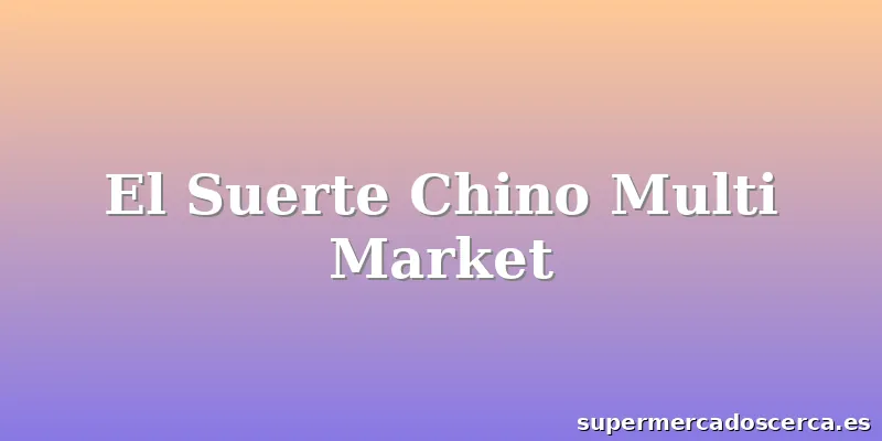 El Suerte Chino Multi Market
