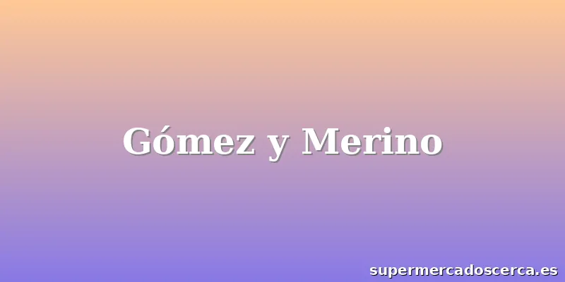 Gómez y Merino