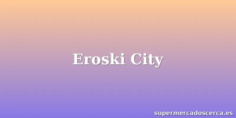 Eroski City