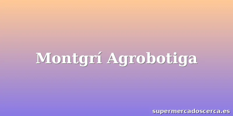 Montgrí Agrobotiga