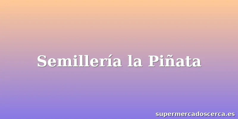 Semillería la Piñata