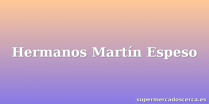 Hermanos Martín Espeso