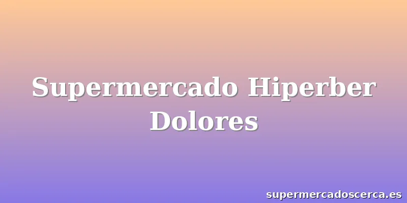 Supermercado Hiperber Dolores