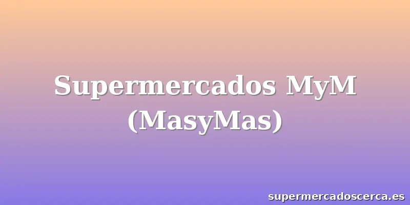 Supermercados MyM (MasyMas)