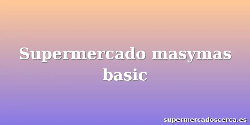 Supermercado masymas basic