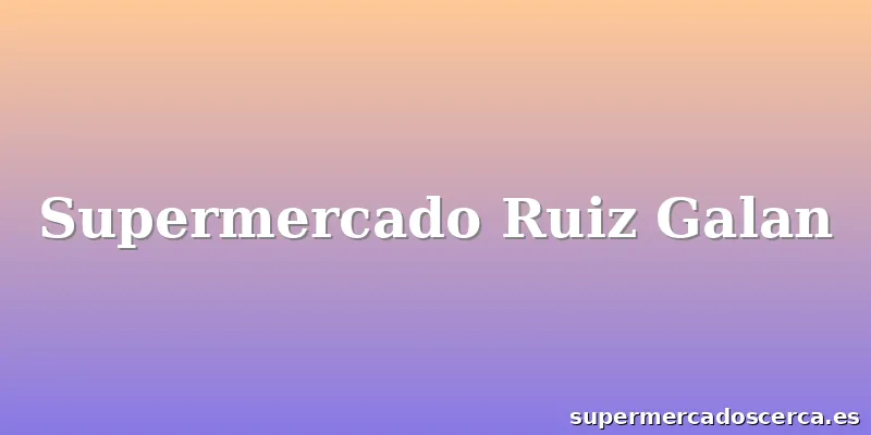 Supermercado Ruiz Galan
