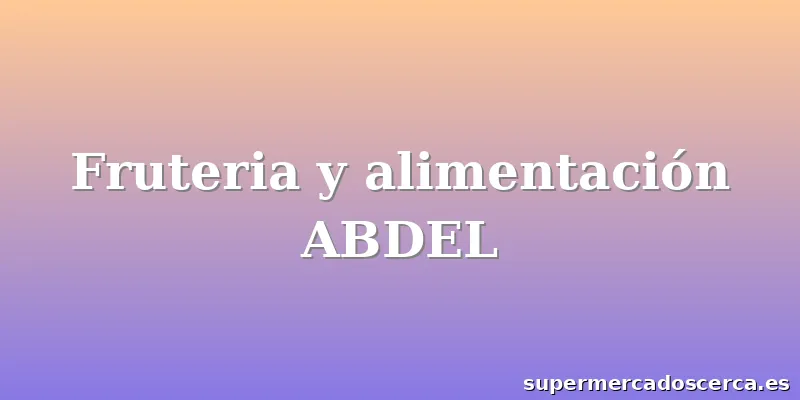 Fruteria y alimentación ABDEL