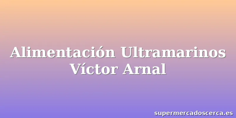 Alimentación Ultramarinos Víctor Arnal
