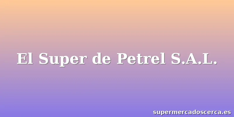 El Super de Petrel S.A.L.