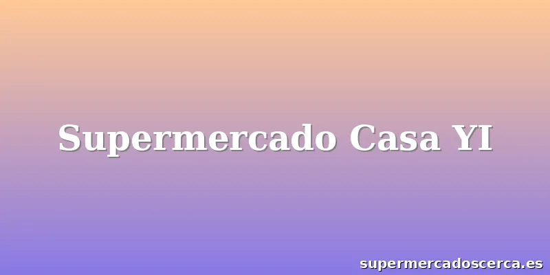 Supermercado Casa YI