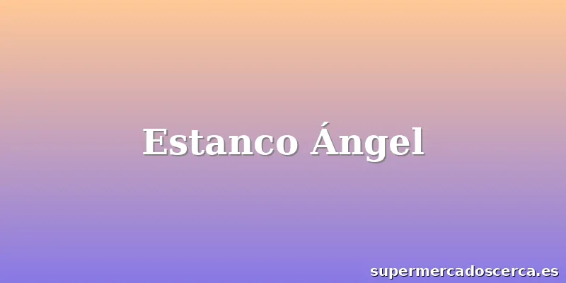 Estanco Ángel