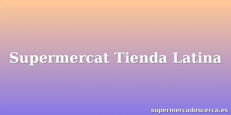 Supermercat Tienda Latina