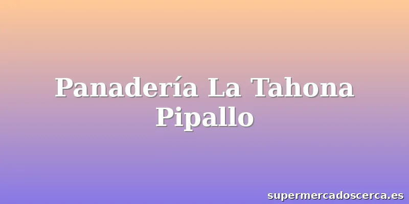 Panadería La Tahona Pipallo
