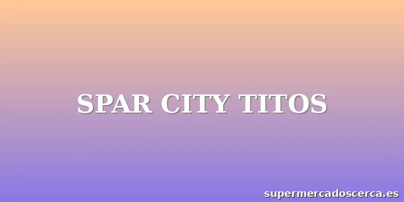 SPAR CITY TITOS