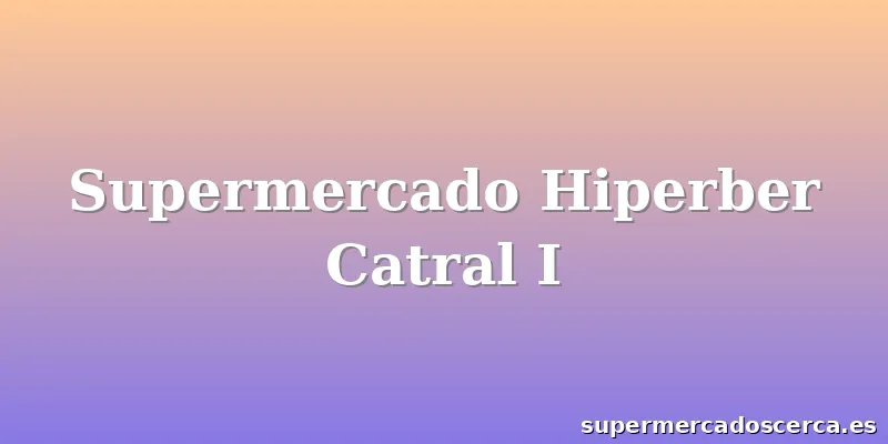 Supermercado Hiperber Catral I