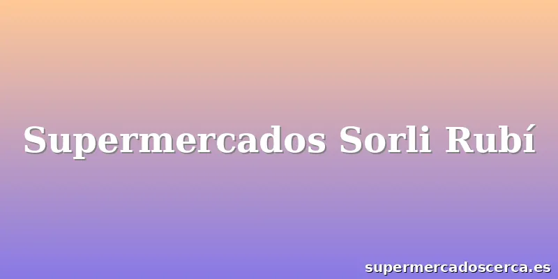 Supermercados Sorli Rubí