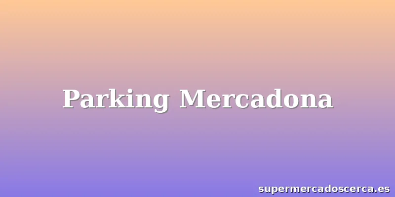 Parking Mercadona
