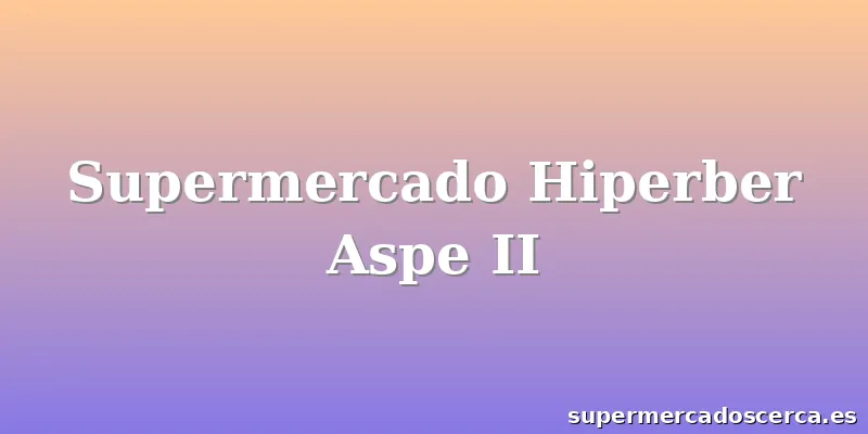 Supermercado Hiperber Aspe II