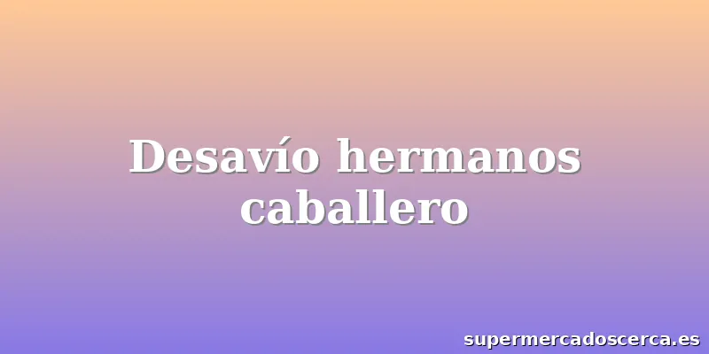 Desavío hermanos caballero