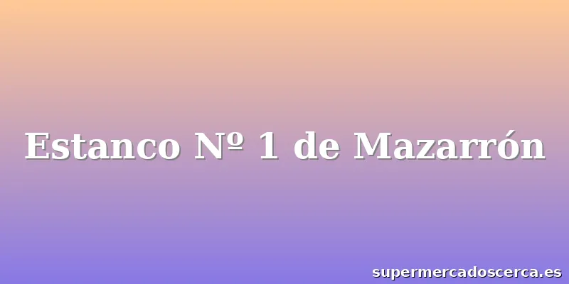 Estanco Nº 1 de Mazarrón