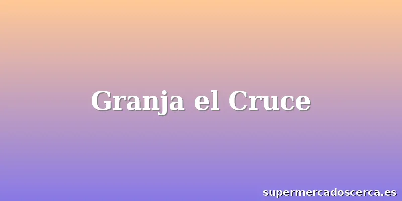 Granja el Cruce