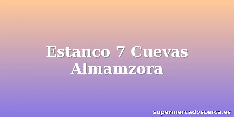 Estanco 7 Cuevas Almamzora
