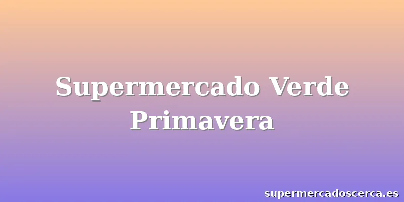 Supermercado Verde Primavera