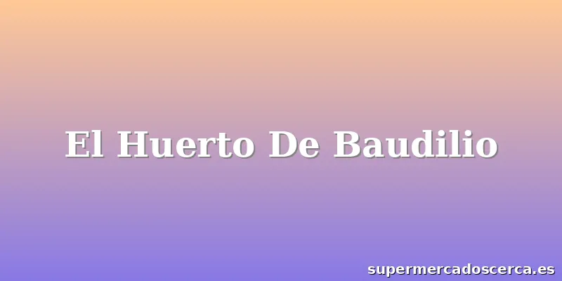 El Huerto De Baudilio