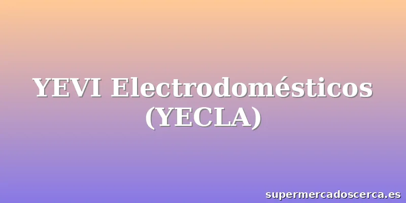YEVI Electrodomésticos (YECLA)