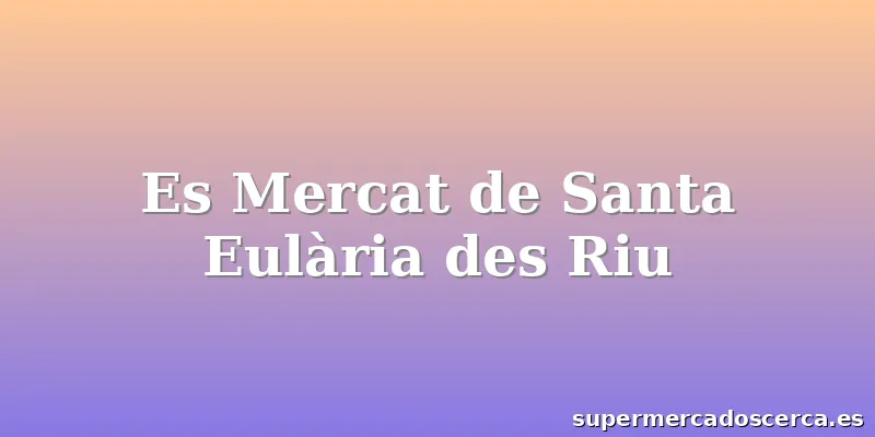 Es Mercat de Santa Eulària des Riu