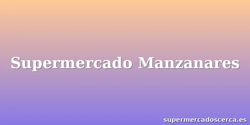 Supermercado Manzanares