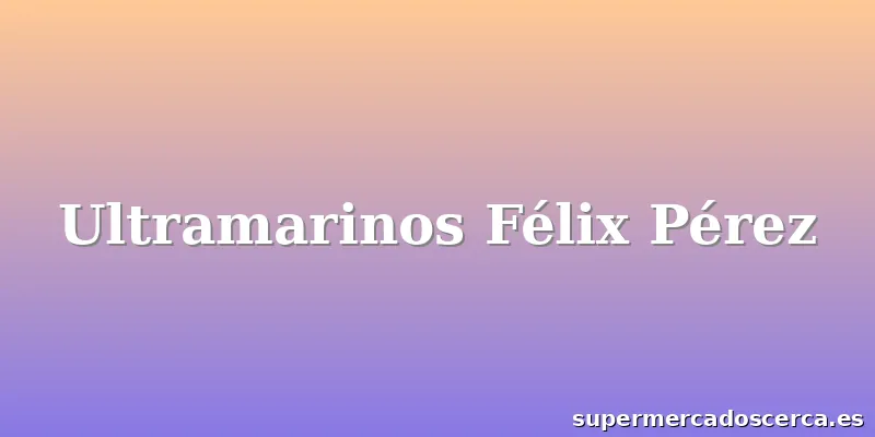 Ultramarinos Félix Pérez
