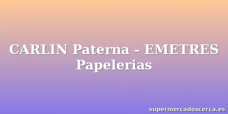 CARLIN Paterna - EMETRES Papelerias