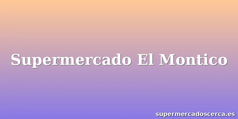 Supermercado El Montico