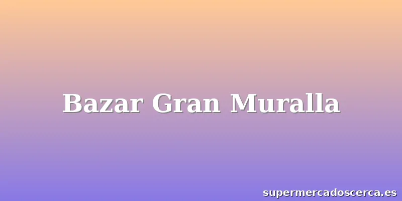 Bazar Gran Muralla