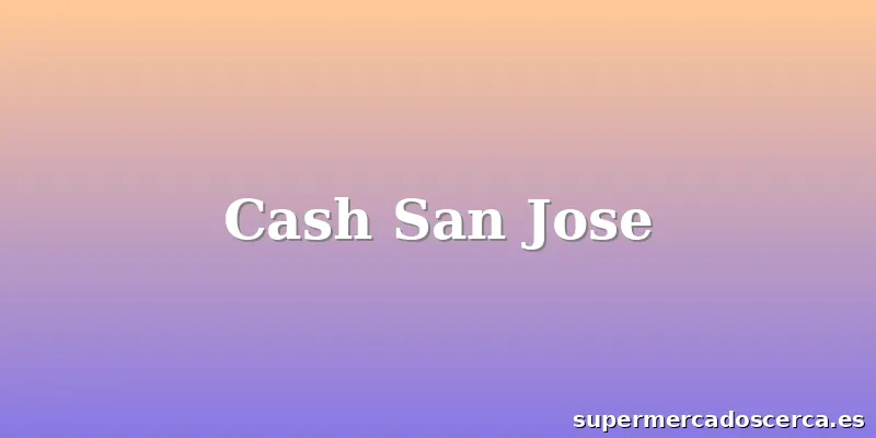 Cash San Jose