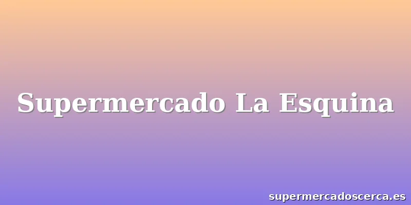 Supermercado La Esquina