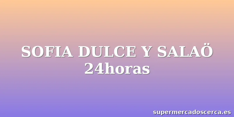 SOFIA DULCE Y SALAÖ 24horas