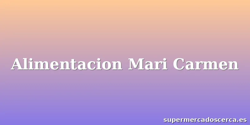 Alimentacion Mari Carmen