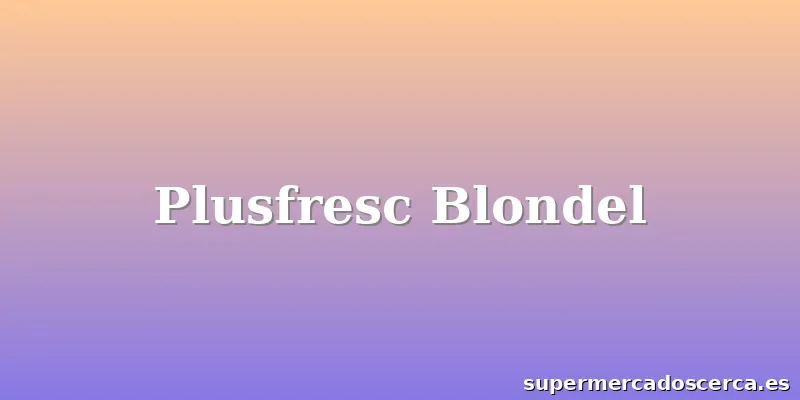 Plusfresc Blondel