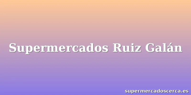 Supermercados Ruiz Galán