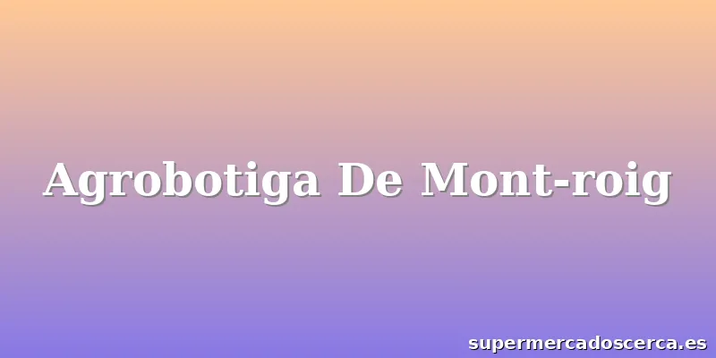 Agrobotiga De Mont-roig