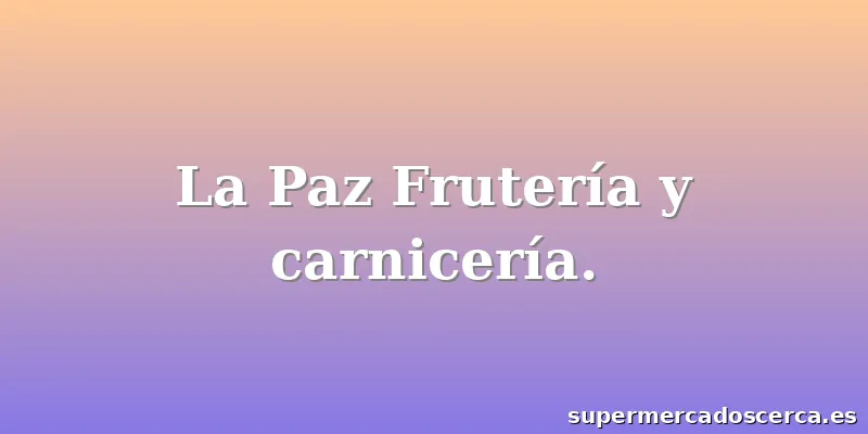 La Paz Frutería y carnicería.
