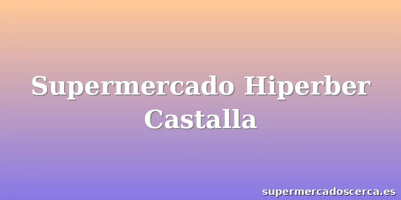 Supermercado Hiperber Castalla