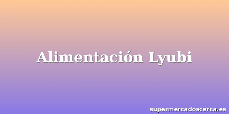 Alimentación Lyubi