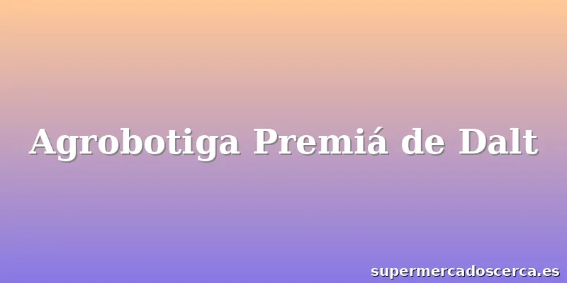 Agrobotiga Premiá de Dalt