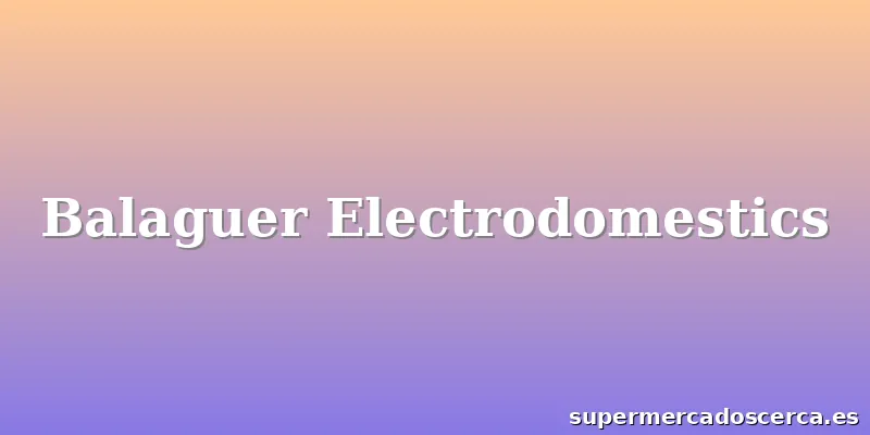 Balaguer Electrodomestics