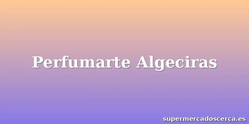 Perfumarte Algeciras