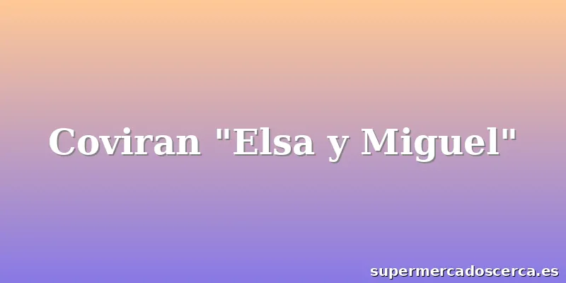 Coviran "Elsa y Miguel"