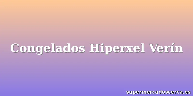 Congelados Hiperxel Verín